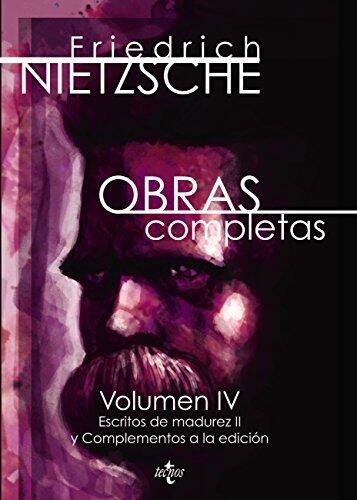 Obras completas: Volumen IV. Escritos de madurez II y complementos a la edición (Filosofía - Filosofía y Ensayo)