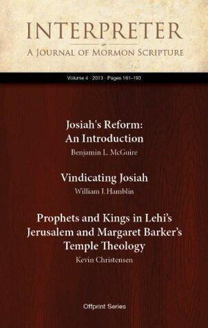 Josiah's Reform:An Introduction; Vindicating Josiah; Prophets and Kings in Lehi's Jerusalem and Margaret Barker's Temple Theology