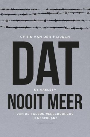 Dat nooit meer: De nasleep van de Tweede Wereldoorlog in Nederland