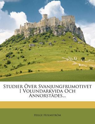 Studier Över Svanjungfrumotivet I Volundarkvida Och Annorstädes...