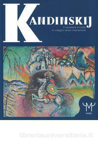 Kandinskij. Il cavaliere errante. In viaggio verso l'astrazione