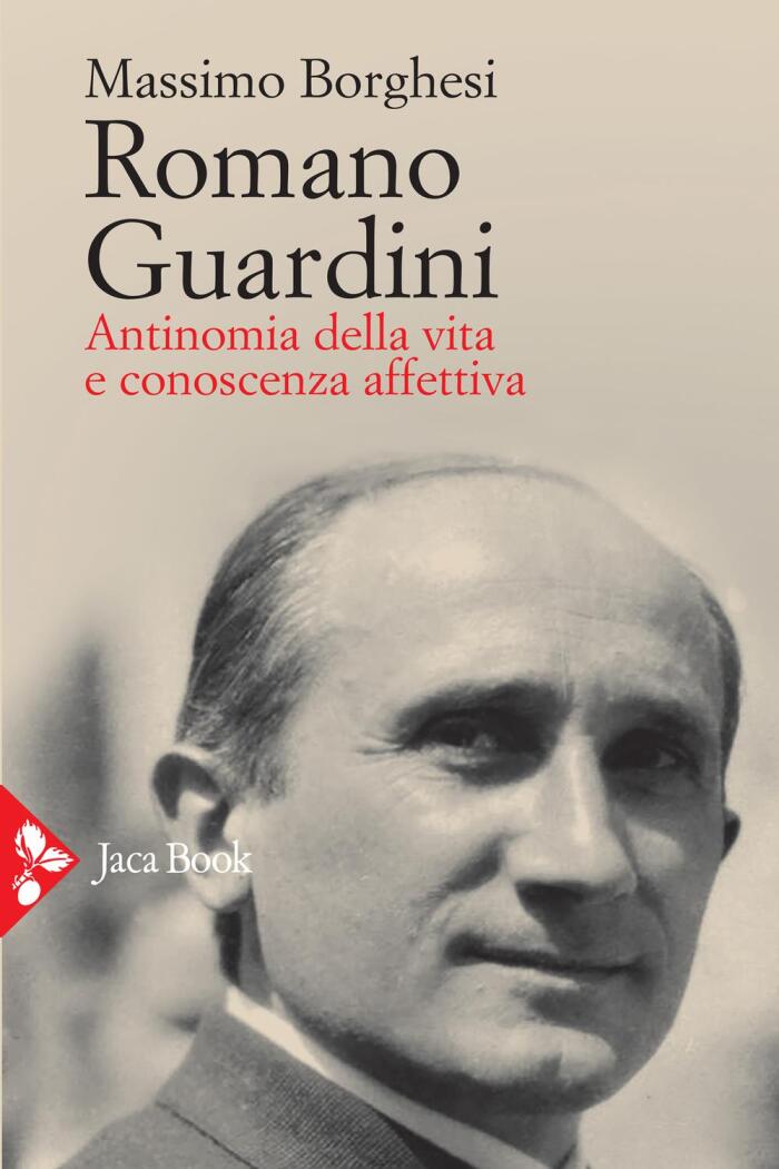 Romano Guardini: Antinomia Della Vita E Conoscenza Affettiva