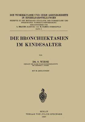 Die Bronchiektasien im Kindesalter (Die Tuberkulose und ihre Grenzgebiete in Einzeldarstellungen, 2)