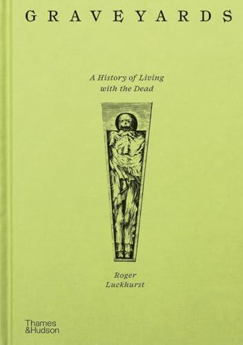 Graveyards : A History of Living with the Dead /anglais