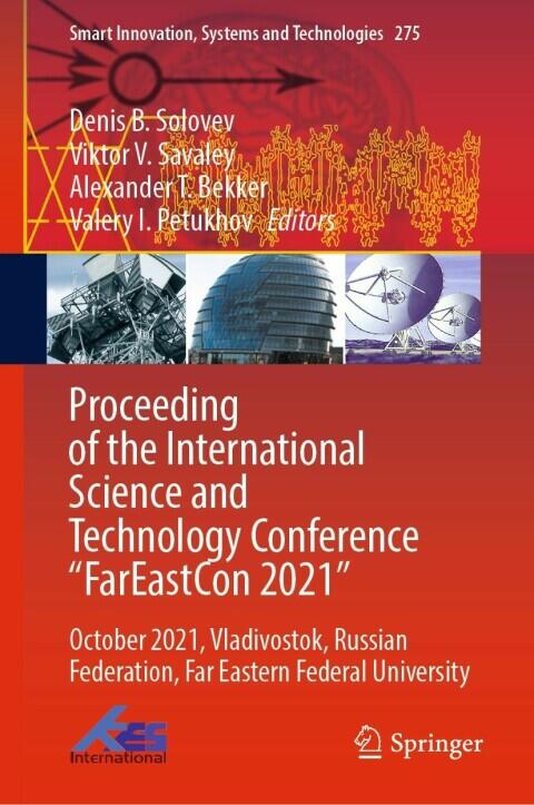 Proceeding of the International Science and Technology Conference "FarEastСon 2021": October 2021, Vladivostok, Russian Federation, Far Eastern Federal ... Systems and Technologies Book 275