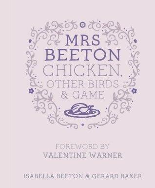 Mrs Beeton's Chicken, Other Birds and Game: Foreword by Valentine Warner