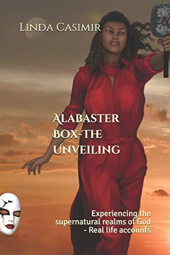 Alabaster Box - The Unveiling: Experiencing the Supernatural Realms of God
