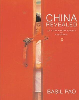 China Revealed: An Extraordinary Journey of Rediscovery