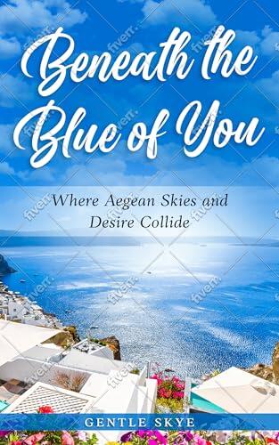 Beneath the Blue of You: Where Aegean Skies and Desire Collide