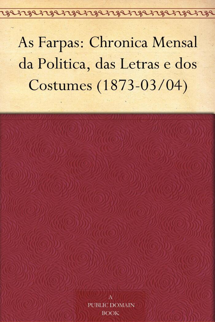 As Farpas: Chronica Mensal da Politica, das Letras e dos Costumes (1873-03/04)
