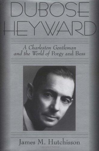 DuBose Heyward: A Charleston Gentleman and the World of Porgy and Bess