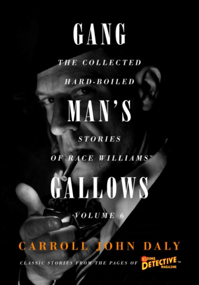 Gangman's Gallows: The Collected Hard-Boiled Stories of Race Williams, Volume 6