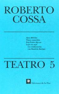 Teatro 5: Años difíciles; Viejos conocidos; Don Pedro dijo no; Lejos de aquí