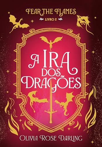 A ira dos dragões (Fear the flames Livro 2)