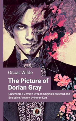 The Picture of Dorian Gray (Illustrated Edition): Uncensored Version with an Original Foreword and Exclusive Artwork by Henry Kee