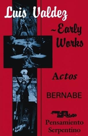 Luis Valdez Early Works: Actos, Bernabe and Pensamiento Serpentino