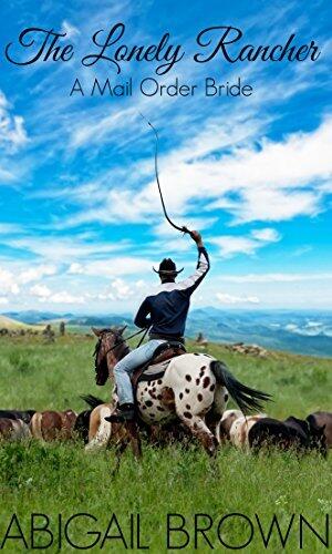 The Lonely Rancher: A Mail Order Bride
