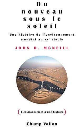 Du nouveau sous le soleil: Une histoire de l'enviroonnement mmondial au XXe siècle (L'environnement à une histoire)