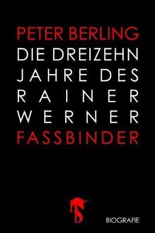 Die 13 Jahre des Rainer Werner Fassbinder