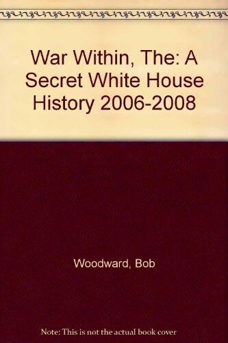 The War Within: A Secret White House History (2006-2008)