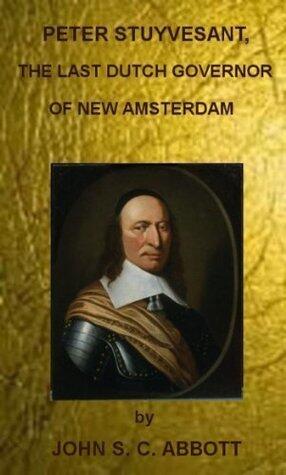 Peter Stuyvesant, the Last Dutch Governor of New Amsterdam