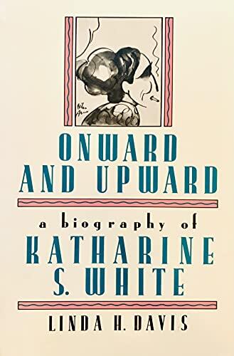 Onward and Upward: A Biography of Katharine S. White