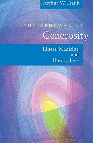 The Renewal of Generosity: Illness, Medicine, and How to Live