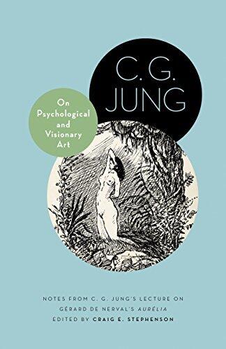 On Psychological and Visionary Art: Notes from C. G. Jung's Lecture on Gérard de Nerval's Aurélia