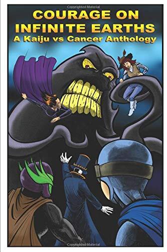 Courage on Infinite Earths: A Kaiju vs Cancer Anthology