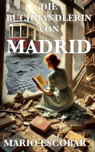 DIE BUCHHÄNDLERIN VON MADRID: Eine junge deutsche Buchhändlerin flieht aus Berlin – aus Liebe und um ihre Träume zu verwirklichen