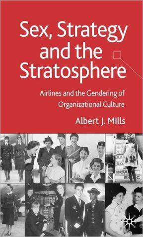 Sex, Strategy and the Stratosphere: Airlines and the Gendering of Organizational Culture