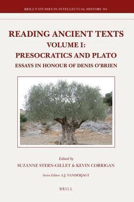 Reading Ancient Texts. Volume I: Presocratics and Plato. Brill S Studies in Intellectual History, Volume 161.