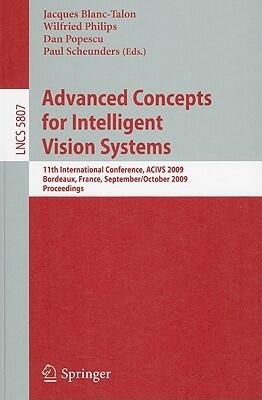 Advanced Concepts for Intelligent Vision Systems: 11th International Conference, ACIVS 2009 Bordeaux, France, September 28--October 2, 2009 Proceedings