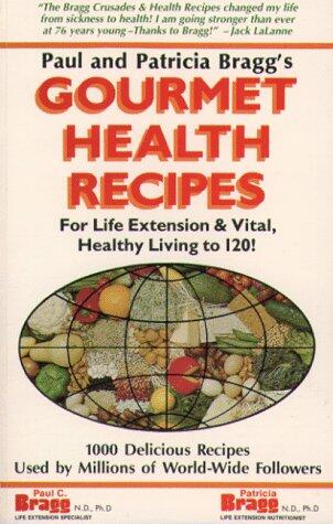 Gourmet Health Recipes: For Life Extension and Vital, Healthy Living to 120!