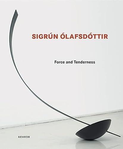 Sigrún Ólafsdóttir - Force and Tenderness