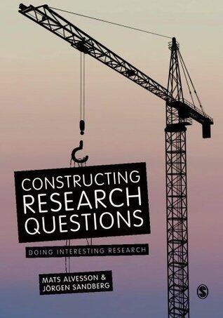 Constructing Research Questions: Doing Interesting Research