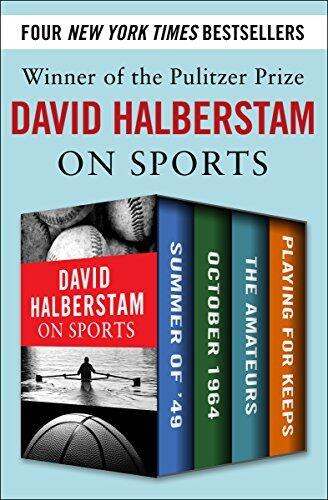 David Halberstam on Sports: Summer of '49, October 1964, The Amateurs, Playing for Keeps