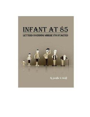 Infant at 85: Letters on Ending Where You Started