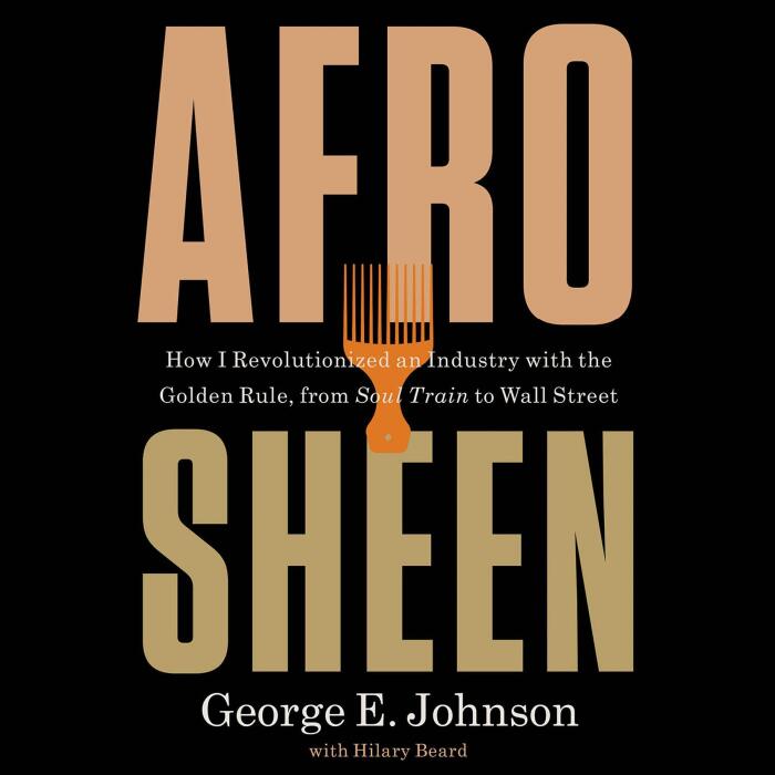 Afro Sheen: How I Revolutionized an Industry with the Golden Rule, from Soul Train to Wall Street
