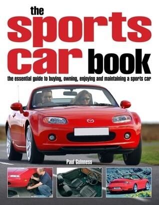 The Sports Car Book: The Essential Guide to Buying, Owning, Enjoying and Maintaining a Sports Car