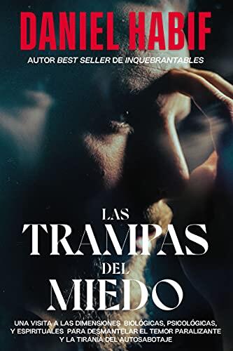 Las Trampas del Miedo (Edición Limitada, con Borde Artesanal): Una Visita a las Dimensiones Biológicas, Psicológicas y Espirituales para Desmantelar la Tiranía del Autosabotaje