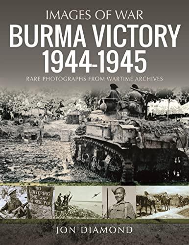 Burma Victory (1944-1945): Photographs from Wartime Archives
