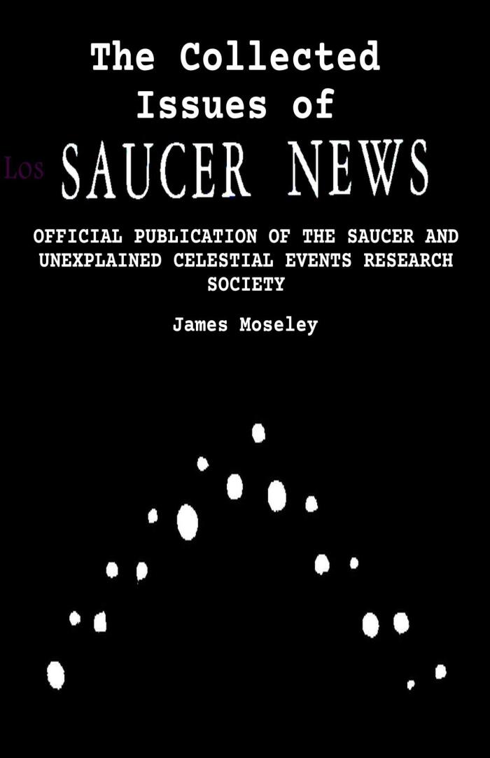 The Collected Issues of SAUCER NEWS OFFICIAL PUBLICATION OF THE SAUCER AND UNEXPLAINED CELESTIAL EVENTS RESEARCH SOCIETY