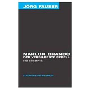 Marlon Brando. Der versilberte Rebell