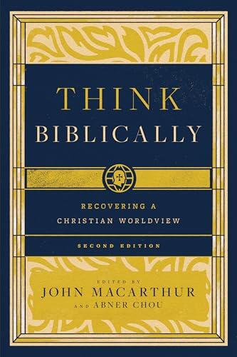 Think Biblically: Recovering a Christian Worldview