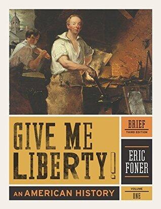 Give Me Liberty!: An American History (Brief Third Edition)