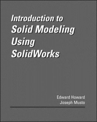 Introduction To Solid Modeling Using Solidworks