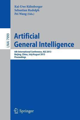 Artificial General Intelligence: 6th International Conference, AGI 2013