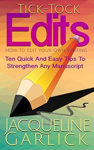 The End: Edit Smarter Not Harder: Ten Simple Fix-Its Guaranteed To Strengthen Any Manuscript