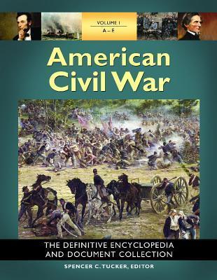 American Civil War: The Definitive Encyclopedia and Document Collection [6 volumes]